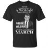 A Woman Who Listens To Robbie Williams And Was Born In March T-Shirts, Hoodie, Tank 1
