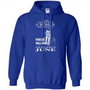 A Woman Who Listens To Robbie Williams And Was Born In June T-Shirts, Hoodie, Tank 21