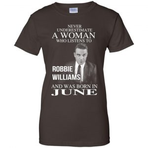 A Woman Who Listens To Robbie Williams And Was Born In June T-Shirts, Hoodie, Tank 23