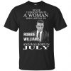 A Woman Who Listens To Robbie Williams And Was Born In July T-Shirts, Hoodie, Tank 2