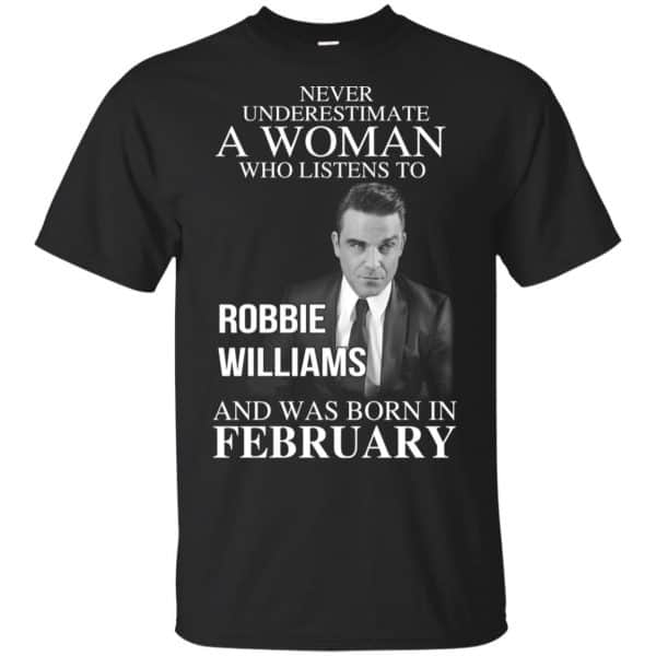 A Woman Who Listens To Robbie Williams And Was Born In February T-Shirts, Hoodie, Tank 3