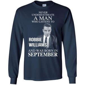 A Man Who Listens To Robbie Williams And Was Born In September T-Shirts, Hoodie, Tank 19