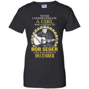 A Girl Who Listens To Bob Seger And Was Born In December T-Shirts, Hoodie, Tank 9