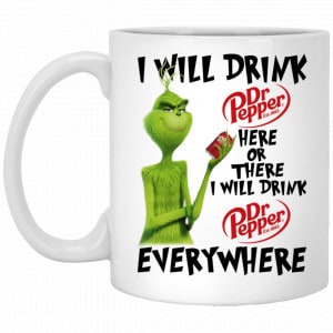 The Grinch: I Will Drink Dr Pepper Here Or There I Will Drink Dr Pepper Everywhere Mug Coffee Mugs