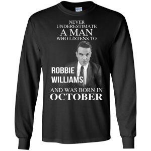 A Man Who Listens To Robbie Williams And Was Born In October T-Shirts, Hoodie, Tank 18