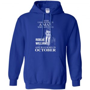 A Man Who Listens To Robbie Williams And Was Born In October T-Shirts, Hoodie, Tank 23