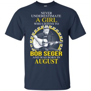 A Girl Who Listens To Bob Seger And Was Born In August T-Shirts, Hoodie, Tank 17