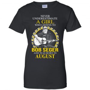 A Girl Who Listens To Bob Seger And Was Born In August T-Shirts, Hoodie, Tank 9