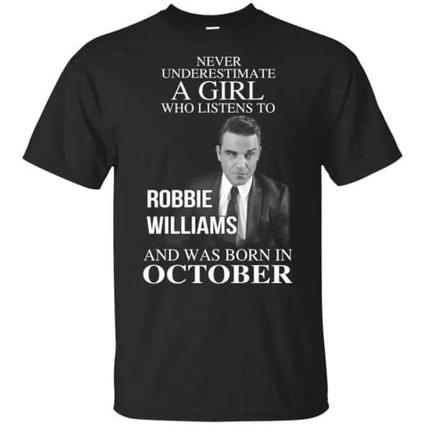 A Girl Who Listens To Robbie Williams And Was Born In October T-Shirts, Hoodie, Tank 3
