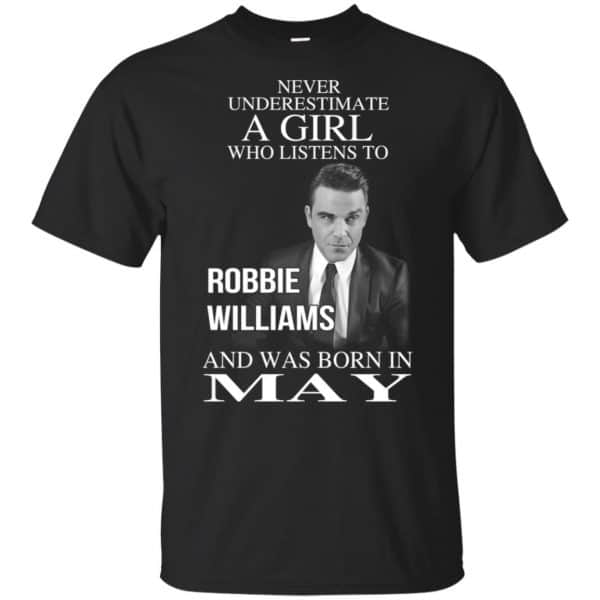 A Girl Who Listens To Robbie Williams And Was Born In May T-Shirts, Hoodie, Tank 3