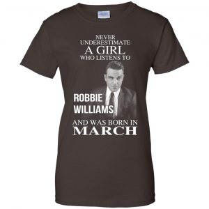 A Girl Who Listens To Robbie Williams And Was Born In March T-Shirts, Hoodie, Tank 23