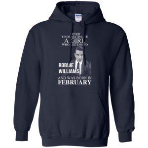 A Girl Who Listens To Robbie Williams And Was Born In February T-Shirts, Hoodie, Tank 19
