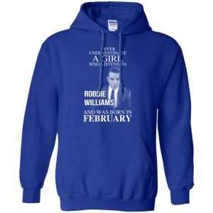 A Girl Who Listens To Robbie Williams And Was Born In February T-Shirts, Hoodie, Tank 21