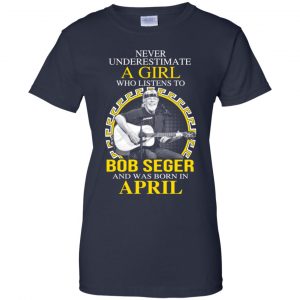 A Girl Who Listens To Bob Seger And Was Born In April T-Shirts, Hoodie, Tank 24