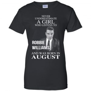 A Girl Who Listens To Robbie Williams And Was Born In August T-Shirts, Hoodie, Tank 22