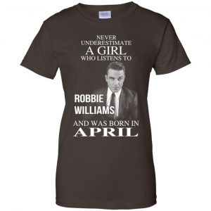 A Girl Who Listens To Robbie Williams And Was Born In April T-Shirts, Hoodie, Tank 23