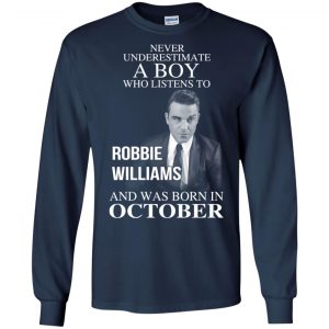 A Boy Who Listens To Robbie Williams And Was Born In October T-Shirts, Hoodie, Tank 19 A Boy Who Listens To Robbie Williams And Was Born In October T-Shirts, Hoodie, Tank 19