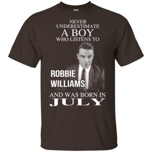 A Boy Who Listens To Robbie Williams And Was Born In July T-Shirts, Hoodie, Tank 17