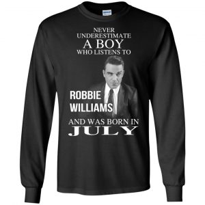 A Boy Who Listens To Robbie Williams And Was Born In July T-Shirts, Hoodie, Tank 18