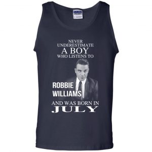 A Boy Who Listens To Robbie Williams And Was Born In July T-Shirts, Hoodie, Tank 25