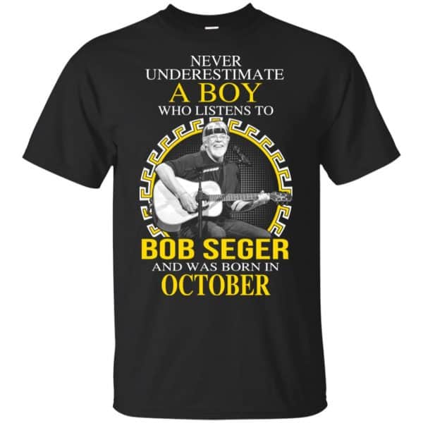 A Boy Who Listens To Bob Seger And Was Born In October T-Shirts, Hoodie, Tank Apparel 3