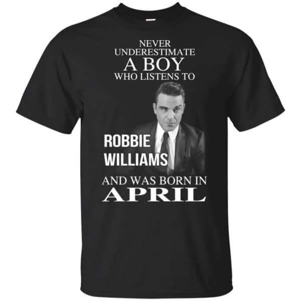 A Boy Who Listens To Robbie Williams And Was Born In April T-Shirts, Hoodie, Tank 2