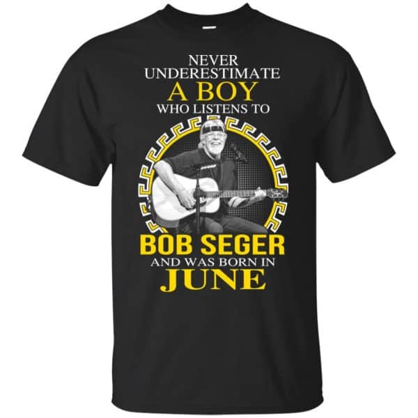 A Boy Who Listens To Bob Seger And Was Born In June T-Shirts, Hoodie, Tank Apparel 3