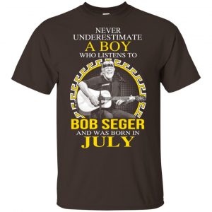 A Boy Who Listens To Bob Seger And Was Born In July T-Shirts, Hoodie, Tank 17