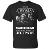 A Woman Who Listens To Radiohead And Was Born In June T-Shirts, Hoodie, Tank 1