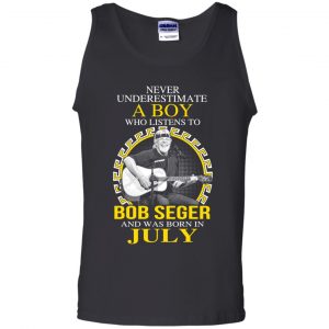 A Boy Who Listens To Bob Seger And Was Born In July T-Shirts, Hoodie, Tank 24