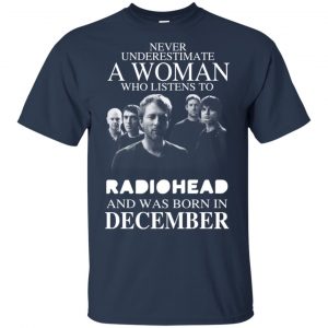 A Woman Who Listens To Radiohead And Was Born In December T-Shirts, Hoodie, Tank 17