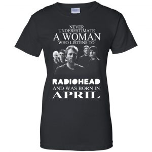 A Woman Who Listens To Radiohead And Was Born In April T-Shirts, Hoodie, Tank 22
