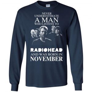 A Man Who Listens To Radiohead And Was Born In November T-Shirts, Hoodie, Tank 19 A Man Who Listens To Radiohead And Was Born In November T-Shirts, Hoodie, Tank 19
