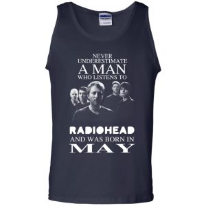 A Man Who Listens To Radiohead And Was Born In May T-Shirts, Hoodie, Tank 25 A Man Who Listens To Radiohead And Was Born In May T-Shirts, Hoodie, Tank 25
