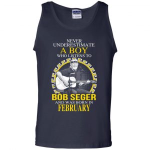 A Boy Who Listens To Bob Seger And Was Born In February T-Shirts, Hoodie, Tank 25