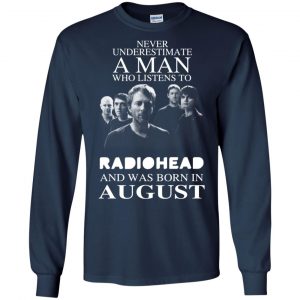 A Man Who Listens To Radiohead And Was Born In August T-Shirts, Hoodie, Tank 19 A Man Who Listens To Radiohead And Was Born In August T-Shirts, Hoodie, Tank 19