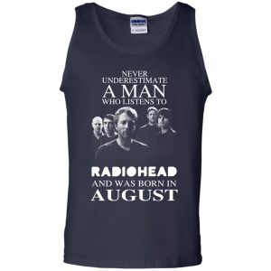 A Man Who Listens To Radiohead And Was Born In August T-Shirts, Hoodie, Tank 25 A Man Who Listens To Radiohead And Was Born In August T-Shirts, Hoodie, Tank 25