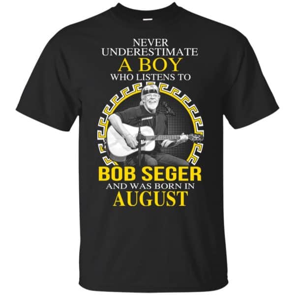 A Boy Who Listens To Bob Seger And Was Born In August T-Shirts, Hoodie, Tank Apparel 3