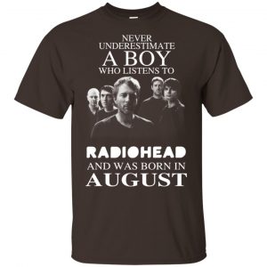 A Boy Who Listens To Radiohead And Was Born In August T-Shirts, Hoodie, Tank 17 A Boy Who Listens To Radiohead And Was Born In August T-Shirts, Hoodie, Tank 17