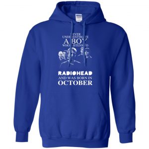 A Boy Who Listens To Radiohead And Was Born In October T-Shirts, Hoodie, Tank 23 A Boy Who Listens To Radiohead And Was Born In October T-Shirts, Hoodie, Tank 23