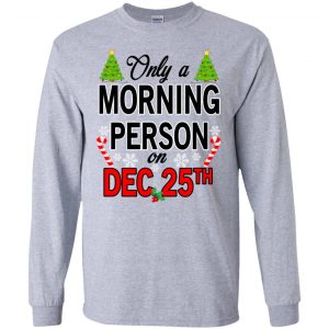 Only A Morning Person On December 25th T-Shirts, Hoodie, Tank 17