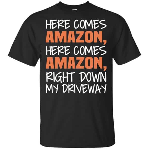 Here Comes Amazon Here Come Amazon Right Down My Driveway T-Shirts, Hoodie, Tank 3