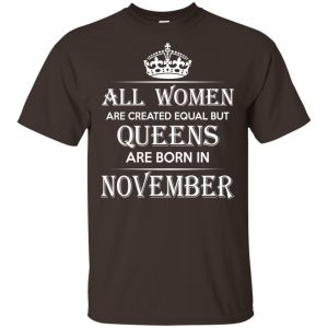 All Women Are Created Equal But Queens Are Born In November T-Shirts, Hoodie, Tank 15