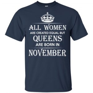 All Women Are Created Equal But Queens Are Born In November T-Shirts, Hoodie, Tank 17