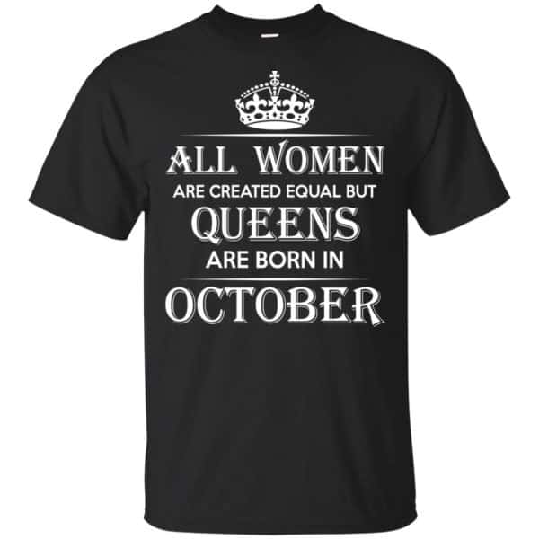 All Women Are Created Equal But Queens Are Born In October T-Shirts, Hoodie, Tank 3