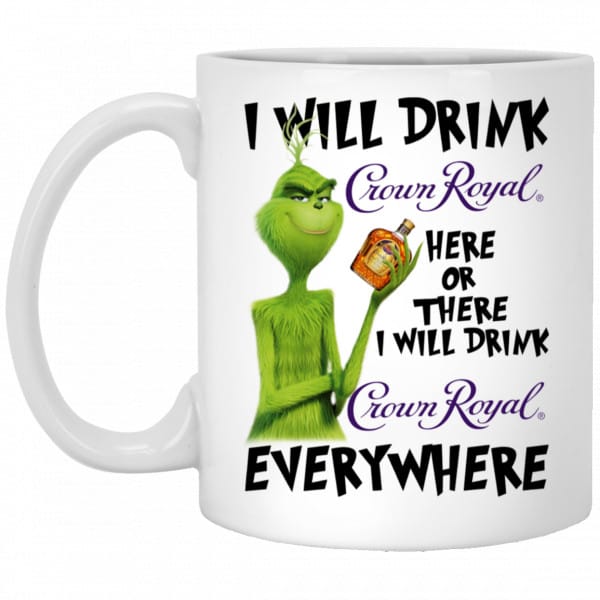The Grinch: I Will Drink Crown Royal Here Or There I Will Drink Crown Royal Everywhere Mug Coffee Mugs 3