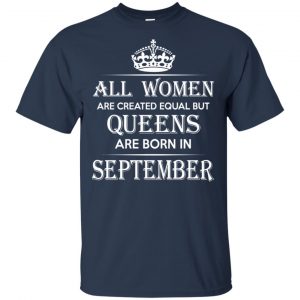 All Women Are Created Equal But Queens Are Born In September T-Shirts, Hoodie, Tank 17