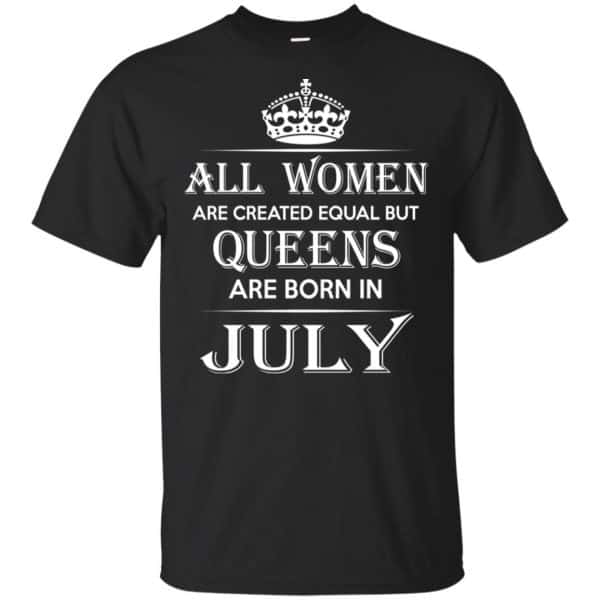 All Women Are Created Equal But Queens Are Born In July T-Shirts, Hoodie, Tank 3