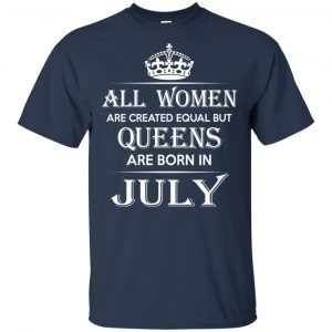 All Women Are Created Equal But Queens Are Born In July T-Shirts, Hoodie, Tank 17
