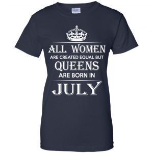 All Women Are Created Equal But Queens Are Born In July T-Shirts, Hoodie, Tank 24